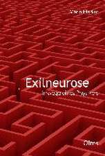 Exilneurose. Irrwege eines Physikers.