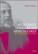 Rudolf Virchow. Vielseitigkeit, Genialität und Menschlichkeit