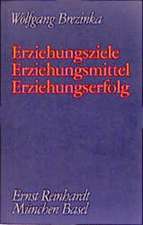 Gesammelte Schriften V. Erziehungsziele, Erziehungsmittel, Erziehungserfolg