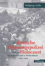 Die deutsche Ordnungspolizei und der Holocaust im Baltikum und in Weißrußland 1941 - 1944