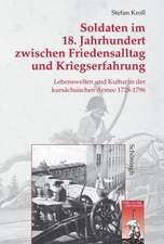 Soldaten im 18. Jahrhundert zwischen Friedensalltag und Kriegserfahrung