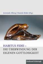 Habitus fidei - Die Überwindung der eigenen Gottlosigkeit