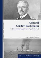 Admiral Gustav Bachmann: Lebenserinnerungen und Tagebuch 1915