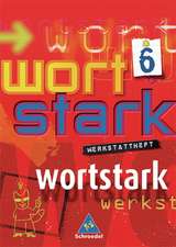 Wortstark. Werkstattheft 6. Neubearbeitung. Hamburg, Hessen, Nordrhein-Westfalen, Rheinland-Pfalz, Schleswig-Holstein