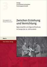 Zwischen Erziehung Und Vernichtung: Zigeunerpolitik Und Zigeunerforschung Im Europa Des 20. Jahrhunderts