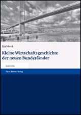 Kleine Wirtschaftsgeschichte der neuen Bundesländer