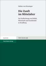 Die Zunft Im Mittelalter: Zur Verflechtung Von Politik, Wirtschaft Und Gesellschaft in Straaburg