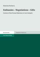 Embassies Negotiations Gifts: Systems of East Roman Diplomacy in Late Antiquity