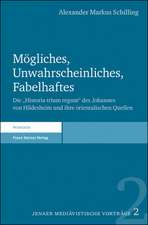 Mogliches, Unwahrscheinliches, Fabelhaftes: Die Historia Trium Regum Des Johannes Von Hildesheim Und Ihre Orientalischen Quellen