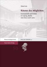 Raume Des Moglichen: Germanistik Und Politik in Leipzig, Berlin Und Jena (1918-1961)