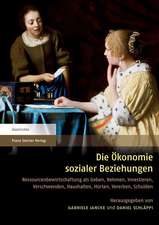 Die Okonomie Sozialer Beziehungen: Ressourcenbewirtschaftung ALS Geben, Nehmen, Investieren, Verschwenden, Haushalten, Horten, Vererben, Schulden