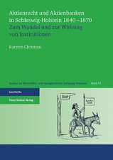 Aktienrecht Und Aktienbanken in Schleswig-Holstein 1840-1870: Zum Wandel Und Zur Wirkung Von Institutionen