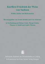 Kurfurst Friedrich Der Weise Von Sachsen: Politik, Kultur Und Reformation