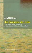 Die Evolution Der Liebe: Was Darwin Bereits Ahnte Und Die Darwinisten Nicht Wahrhaben Wollen