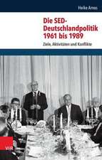 Die sed-Deutschlandpolitik 1961 Bis 1989: Ziele, Aktivitaten Und Konflikte