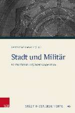 Stadt und Militr: Konfrontation und/oder Kooperation. Tagungsband der 57. Jahrestagung des Sdwestdeutschen Arbeitskreises fr Stadtgeschichtsforschung