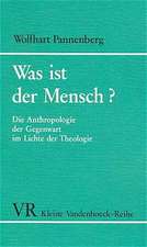 Was Ist Der Mensch?: Die Anthropologie Der Gegenwart Im Lichte Der Theologie