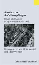 Bestien Und Befehlsempfanger: Frauen Und Manner in NS-Prozessen Nach 1945