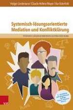 Systemisch-lsungsorientierte Mediation und Konfliktklrung: Ein Lehr-, Lern- und Arbeitsbuch fr Ausbildung und Praxis