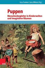 Puppen - Menschenbegleiter in Kinderwelten Und Imaginaren Raumen