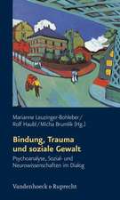 Bindung, Trauma Und Soziale Gewalt: Psychoanalyse, Sozial- Und Neurowissenschaften Im Dialog