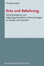 Eros Und Bekehrung: Anthropologische Und Religionsgeschichtliche Untersuchungen Zu Joseph Und Aseneth