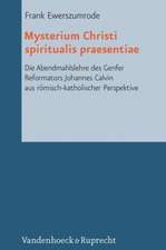 Mysterium Christi Spiritualis Praesentiae: Die Abendmahlslehre Des Genfer Reformators Johannes Calvin Aus Romisch-Katholischer Perspektive