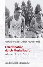 Emanzipation Durch Muskelkraft: Juden Und Sport in Europa