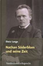 Nathan Soderblom Und Seine Zeit: Konzepte Und Konstellationen Evangelischer Theologie Und Religionsforschung