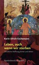 Leben, Auch Wenn Wir Sterben: Christliche Hoffnung Lernen Und Lehren