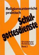 Religionsunterricht Praktisch Schulgottesdienste Band 1: Planung Und Praktische Gestaltung