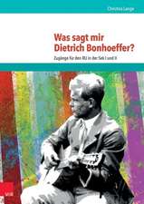 Was sagt mir Dietrich Bonhoeffer?