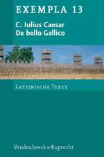 C. Iulius Caesar, de Bello Gallico: Texte Mit Erlauterungen. Arbeitsauftrage, Begleittexte Und Stilistik