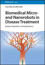 Biomedical Micro– and Nanorobots in Disease Treatment – Design, Preparation, and Applications