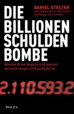 Die Billionen–Schuldenbombe Wie die Krise begann und war um sie noch lange nicht zu Ende ist