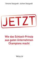 JETZT – Wie das Echtzeit–Prinzip aus guten Unternehmen Champions macht