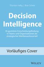 Decision Intelligence – KI–gestützte Entscheidungsfindung in Teams und Organisation als strategischer Wettbewerbsvorteil