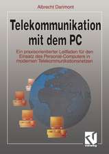 Telekommunikation mit dem PC: Ein praxisorientierter Leitfaden für den Einsatz des Personal-Computers in modernen Telekommunikationsnetzen