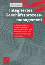 Integriertes Geschäftsprozessmanagement: Gestaltungsrahmen, Vorgehensmodelle, Integrationsansätze zum effizienten Einsatz von Prozessunterstützungstechnologien