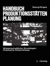 Handbuch Produktionsstättenplanung: Wissenschaftliche Grundlagen Praktische Erkenntnisse