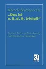 „Das ist o. B. d. A. trivial!“: Eine Gebrauchsanleitung zur Formulierung mathematischer Gedanken mit vielen praktischen Tips für Studierende der Mathematik und Informatik