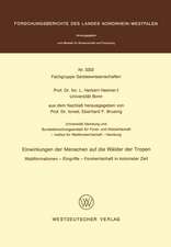 Einwirkungen der Menschen auf die Wälder der Tropen: Waldformationen — Eingriffe — Forstwirtschaft in kolonialer Zeit