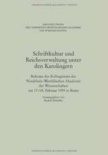 Schriftkultur und Reichsverwaltung unter den Karolingern: Referate des Kolloquiums der Nordrhein-Westfälischen Akademie der Wissenschaften am 17./18. Februar 1994 in Bonn