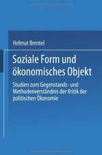 Soziale Form und ökonomisches Objekt: Studien zum Gegenstands- und Methodenverständnis der Kritik der politischen Ökonomie