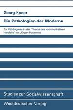 Die Pathologien der Moderne: Zur Zeitdiagnose in der ‚Theorie des kommunikativen Handelns‘ von Jürgen Habermas