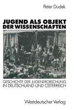 Jugend als Objekt der Wissenschaften: Geschichte der Jugendforschung in Deutschland und Österreich 1890–1933