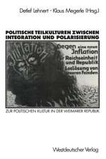 Politische Teilkulturen zwischen Integration und Polarisierung: Zur politischen Kultur in der Weimarer Republik