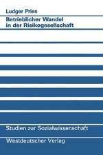 Betrieblicher Wandel in der Risikogesellschaft: Empirische Befunde und konzeptionelle Überlegungen