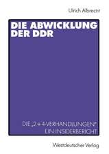 Die Abwicklung der DDR: Die „2+4-Verhandlungen“ Ein Insider-Bericht