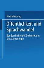 Öffentlichkeit und Sprachwandel: Zur Geschichte des Diskurses über die Atomenergie